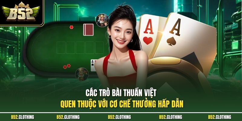 Các trò bài thuần Việt quen thuộc với cơ chế thưởng hấp dẫn