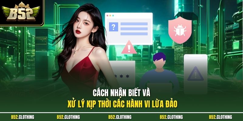 Cách nhận biết và xử lý kịp thời các hành vi lừa đảo